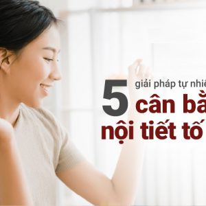 5 cách cân bằng nội tiết tố nữ hiệu quả nhất