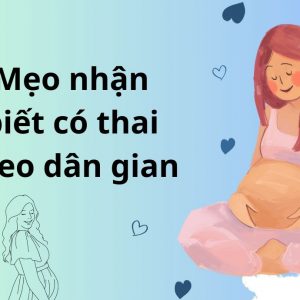 [Mách Bạn] 13 Mẹo Nhận Biết Có Thai Theo Dân Gian Chuẩn Nhất