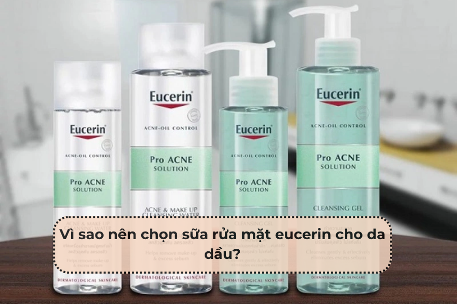 Sữa Rửa Mặt Eucerin Cho Da Dầu: Bí Quyết Làn Da Sạch Sâu Và Khỏe Mạnh