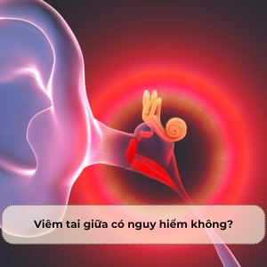 Viêm tai giữa có nguy hiểm không? Giải đáp chi tiết từ góc nhìn y khoa