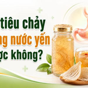 Bị tiêu chảy uống nước yến được không? Hướng dẫn cách dùng đúng