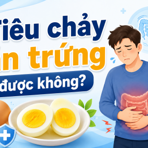 Tiêu chảy ăn trứng được không? Ăn thế nào để không làm nặng bụng?