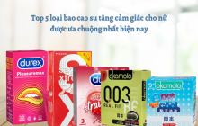 Top 5 loại bao cao su tăng cảm giác cho nữ được ưa chuộng nhất hiện nay